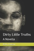 Dirty Little Truths: A Novella 1521327769 Book Cover