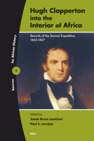 Hugh Clapperton into the Interior of Africa: Records of the Second Expedition, 1825-1827 (Sources for African History) 9004141553 Book Cover