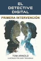 El Detective Digital: Primera Intervención (Spanish Edition) B0GK18LFXS Book Cover