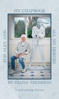 My Chapbook for Alex and All My Heroes: A small anthology of poems 1800423179 Book Cover