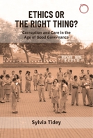 Ethics or the Right Thing?: Corruption and Care in the Age of Good Governance 1912808641 Book Cover