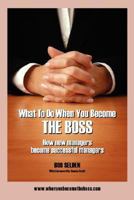 What To Do When You Become The Boss: How new managers become successful managers 0230638783 Book Cover