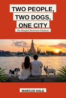 Two People, Two Dogs, One City: The Bangkok Retirement Playbook B0HJHSLRP2 Book Cover