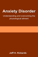 Anxiety Disorder: Understanding and Overcoming the Physiological Ailment B0CHKZ4ZB2 Book Cover