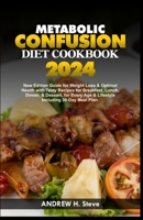 METABOLIC CONFUSION DIET COOKBOOK: New Edition Guide for Weight Loss & Optimal Health with Tasty Recipes for Breakfast, Lunch, Dinner, & Dessert, for ... 30-Day Meal Plan (Revitalize Your Health) B0CWCVTTCN Book Cover