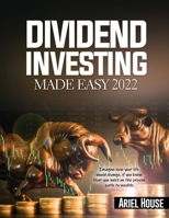 Dividend Investing Made Easy 2022: Imagine how your life would change, if you knew that you were on the proven path to wealth 1803347961 Book Cover