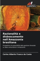 Razionalità e disboscamento nell'Amazzonia brasiliana: Prospettive di sostenibilità della gestione forestale su base comunitaria in Amazzonia 6205929031 Book Cover