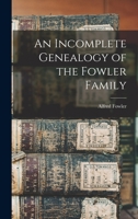 An incomplete genealogy of the Fowler family 1016726899 Book Cover