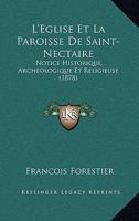 L'Eglise Et La Paroisse De Saint-Nectaire: Notice Historique, Archeologique Et Religieuse (1878) 1166745279 Book Cover