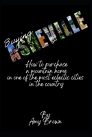 Buying Asheville: How to purchase a mountain home in one of the most eclectic cities in the country B0CGKZ366P Book Cover