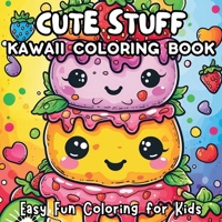 Cute Stuff Kawaii Coloring Book: Easy Fun Coloring for Kids 1738215792 Book Cover
