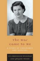 The War Came to Me: A Story of Endurance and Survival 0761846891 Book Cover