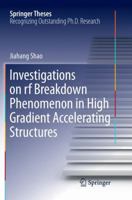 Investigations on rf breakdown phenomenon in high gradient accelerating structures 9811079250 Book Cover