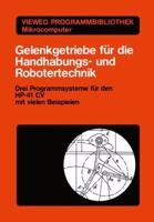 Gelenkgetriebe Fur Die Handhabungs- Und Robotertechnik: Drei Programmsysteme Fur Den HP-41 CV Mit Vielen Beispielen 3528043318 Book Cover