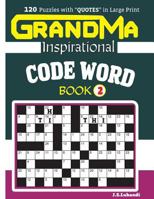 Grandma Inspirational Code Word Book: 120 Puzzles and Inspirational Quotes to Boost Your Memory, Reason, Mind and Mood. 1546882553 Book Cover