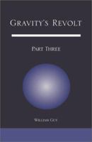 Gravity's Revolt: Part Three 0738840890 Book Cover