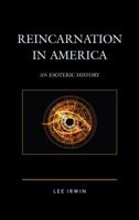 Reincarnation in America: An Esoteric History 1498554075 Book Cover