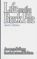 Life on the Brick Pile: Answers to Suffering from the Letters of Revelation 0865545952 Book Cover