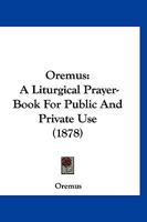Oremus: A Liturgical Prayer-Book For Public And Private Use 1166620182 Book Cover