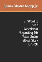 A Word to John MacArthur Regarding His False Claims About Mark 16:9-20 B0CQHLJ7LT Book Cover