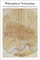 Philosophical Archaeology: With and Beyond Agamben on Philosophy, History, and Art 1438491581 Book Cover