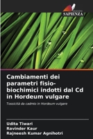 Cambiamenti dei parametri fisio-biochimici indotti dal Cd in Hordeum vulgare: Tossicità da cadmio in Hordeum vulgare 6206378659 Book Cover