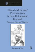 Church Music and Protestantism in Post-Reformation England: Discourses, Sites and Identities (St Andrews Studies in Reformation History) 1032922508 Book Cover