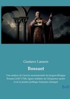 Bossuet: Une analyse de l'oeuvre monumentale de Jacques-Bénigne Bossuet (1627-1704), figure tutélaire de l'éloquence sacrée et de la pensée politique française classique (French Edition) B0GLMK8N3M Book Cover