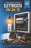 ELETTRICISTA FAI DA TE: IMPIANTI, PRESE, LUCI, SICUREZZA ED ERRORI DA EVITARE (EDILIZIA FAI DA TE - DALLA TEORIA AL LAVORO VERO) (Italian Edition) B0H7XX7PXR Book Cover