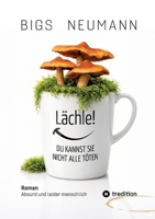 Lächle! DU KANNST SIE NICHT ALLE TÖTEN: Absurd Und Leider Menschlich (German Edition) 3384930142 Book Cover