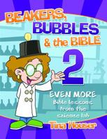 Beakers, Bubbles and the Bible 2: Even More Bible Lessons from the Science Lab 1593177704 Book Cover