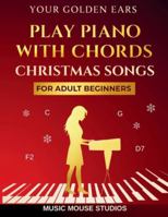 Your Golden Ears: Play Piano with Chords — Christmas Songs for Adult Beginners (Your Golden Ears: First Piano Lessons for Adult Beginners) 1962052141 Book Cover