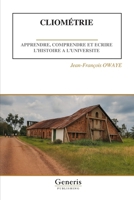 CLIOMÉTRIE: APPRENDRE, COMPRENDRE ET ECRIRE L’HISTOIRE A L’UNIVERSITE (French Edition) B0G6ZKWM1X Book Cover