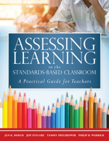 Assessing Learning in the Standards-Based Classroom: A Practical Guide for Teachers 194336074X Book Cover