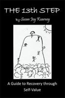 The 13th Step: A Guide to Recovery Through Self-Value 1984501518 Book Cover