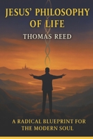 JESUS' PHILOSOPHY OF LIFE: How to Live an Untethered Life in a World of Anxiety B0GPLWDQL1 Book Cover