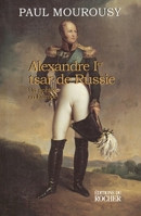 Alexandre Ier, tsar de Russie: Un sphinx en Europe 2268032124 Book Cover