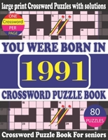 You Were Born in 1991 : Crossword Puzzle Book: Crossword Games for Puzzle Fans & Exciting Crossword Puzzle Book for Adults With Solution B094CWJKD3 Book Cover