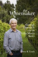 The Winemaker: George Fistonich and the Villa Maria Story 1869799771 Book Cover