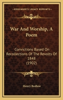 War And Worship, A Poem: Convictions Based On Recollections Of The Revolts Of 1848 0548575002 Book Cover
