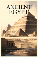 Ancient Egypt: Pharaoh Dynasties, Pyramids, Early Technology B0GMX41G9G Book Cover