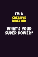 I'M A Creative Director, What's Your Super Power?: 6X9 120 pages Career Notebook Unlined Writing Journal 1705859771 Book Cover