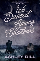 We Danced Among Shadows B0GTD83QKY Book Cover
