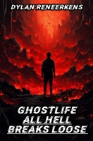 GhostLife: All Hell Breaks Loose (Phase 3 of the Locus Dreams Multiverse) 946512379X Book Cover