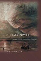 Arbitrary Power: Romanticism, Language, Politics (Literature in History) 0691168008 Book Cover