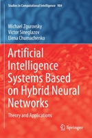 Artificial Intelligence Systems Based on Hybrid Neural Networks: Theory and Applications 3030484521 Book Cover