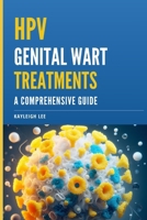 HPV Genital Wart Treatments - Covers HPV Medication and Alternative HPV Meds: A Comprehensive Guide - For Men and Women Looking for HPV Wart Removal B0CSWDJPP1 Book Cover