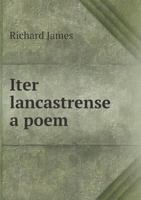 Iter Lancastrense; a Poem, Written A.D. 1636 127461399X Book Cover