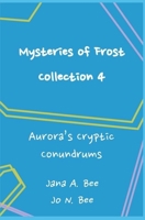 Mysteries of Frost - Collection 4: Aurora's Cryptic Conundrums B0BR6TLN7T Book Cover
