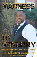 Madness to Ministry: 'My testimony, your triumph' 0692847898 Book Cover